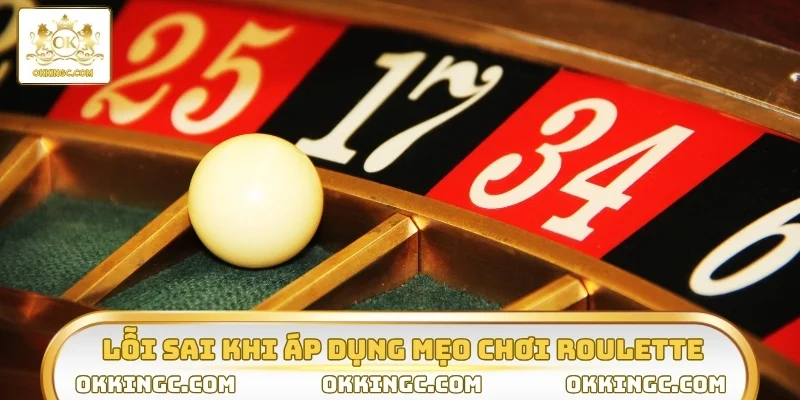 Hạn chế lỗi sai khi áp dụng mẹo chơi Roulette OKKING