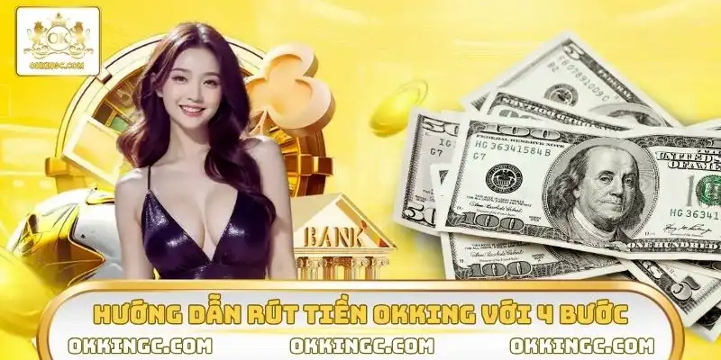 Hướng dẫn rút tiền OKKING với 4 bước