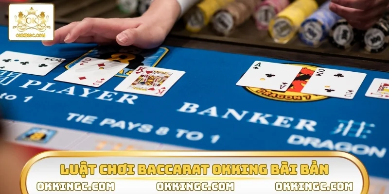 Luật chơi baccarat OKKING bài bản