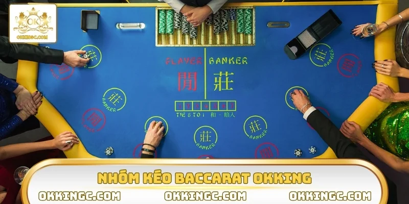 Nhóm Kéo Baccarat OKKING