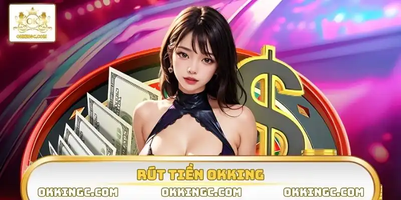 rút tiền OKKING