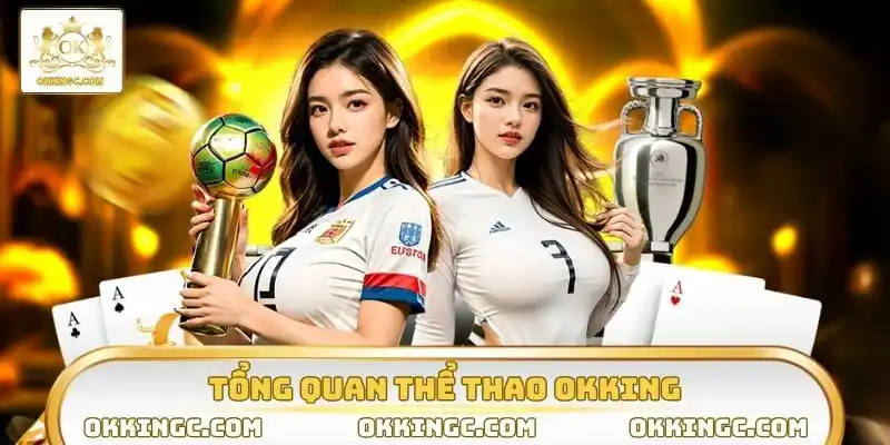 Thể thao OKKING bùng nổ đam mê với những trận cầu kịch tính