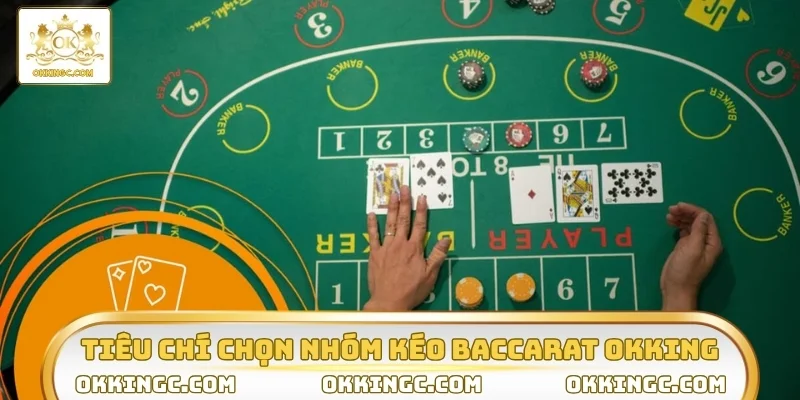 Tiêu chí vàng chọn nhóm kéo Baccarat OKKING