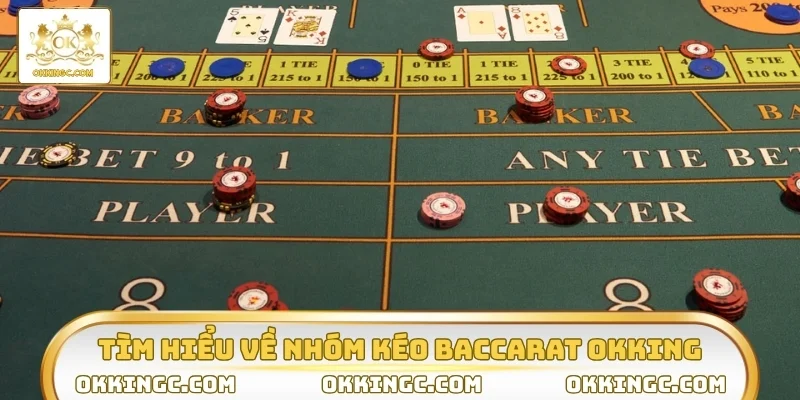 Tìm hiểu về nhóm kéo Baccarat OKKING