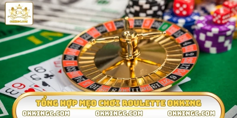 Tổng hợp mẹo chơi Roulette OKKING bất bại