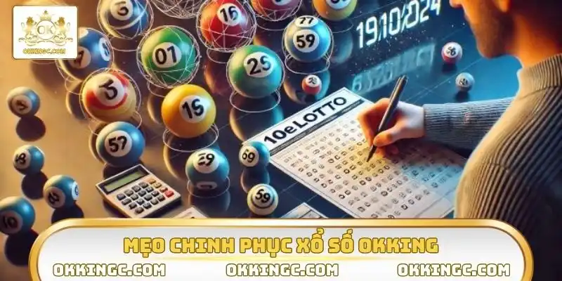 Trang bị mẹo chinh phục xổ số OKKING