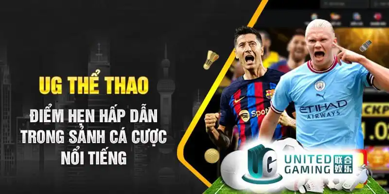 UG thể thao nổi tiếng với tỷ lệ kèo phong phú